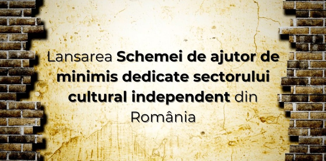 Ministerul Culturii a anunțat lansarea Schemei de ajutor de minimis dedicate sectorului cultural independent din România
