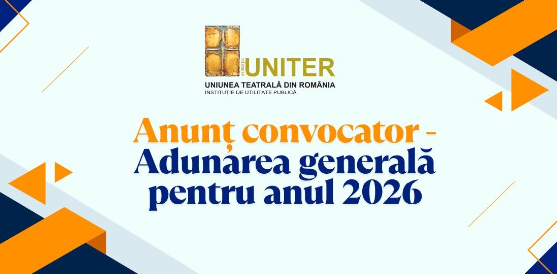 ANUNȚ  privind Adunarea Generală a Membrilor Asociației UNITER – Uniunea Teatrală din România pentru alegerea conducerii și descărcarea de gestiune