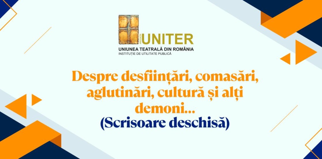 Despre desființări, comasări, aglutinări, cultură și alți demoni… (Scrisoare deschisă) – de Dragoș Buhagiar, Președintele UNITER