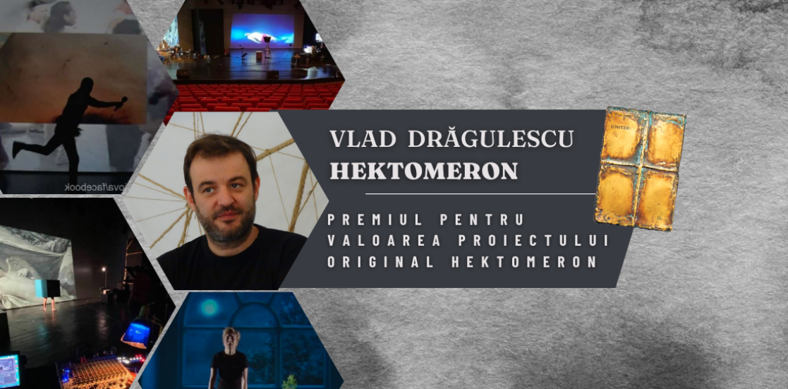 Premiul pentru valoarea proiectului original HEKTOMERON inițiat de VLAD DRĂGULESCU la Teatrul Național „Marin Sorescu” Craiova
