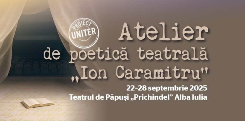 În Cetatea Alba Carolina, între ziduri încărcate de istorie, cuvintele și imaginile se transformă în respirație teatrală. În perioada 22–28 septembrie 2025, Teatrul de Păpuși „Prichindel” din Alba Iulia va găzdui Atelierul de poetică teatrală „Ion Caramitru”, un proiect al UNITER, realizat în parteneriat cu Teatrul de Păpuși „Prichindel” și Consiliul Județean Alba, cu sprijinul Ministerului Culturii.